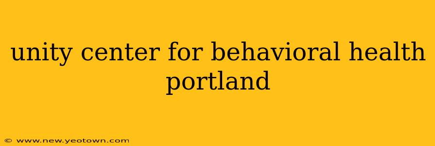 unity center for behavioral health portland