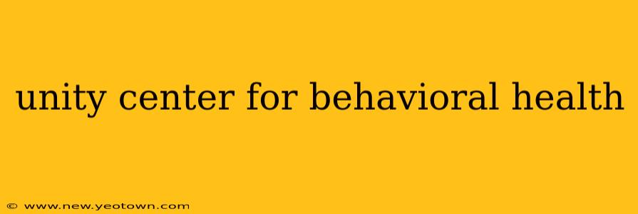 unity center for behavioral health