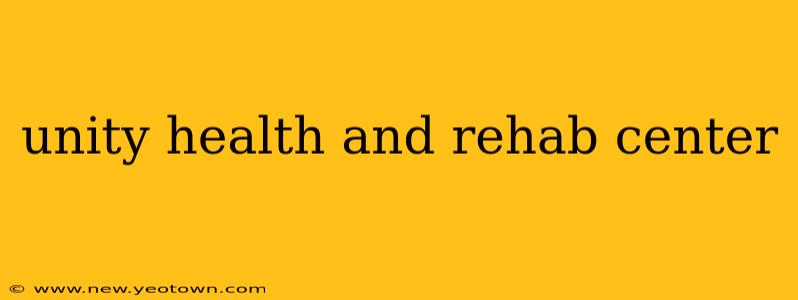 unity health and rehab center