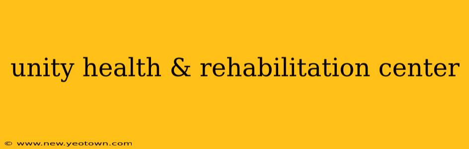 unity health & rehabilitation center