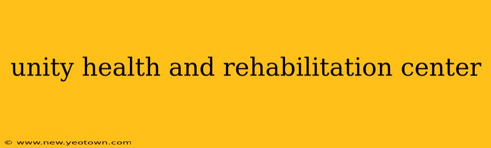 unity health and rehabilitation center