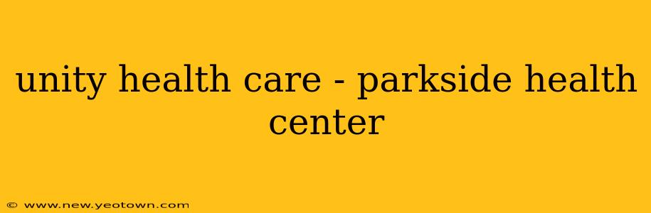 unity health care - parkside health center