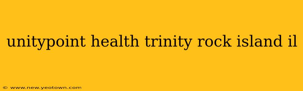 unitypoint health trinity rock island il