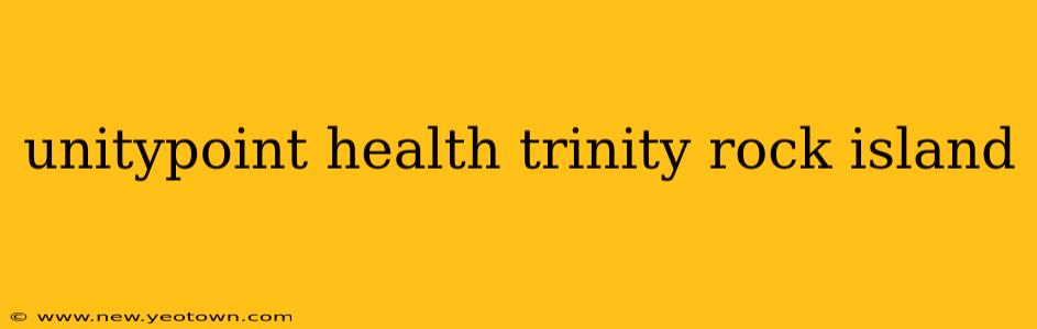 unitypoint health trinity rock island