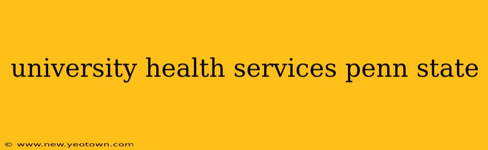 university health services penn state