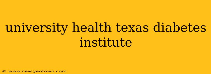 university health texas diabetes institute