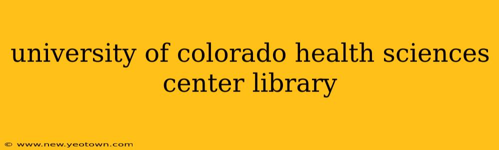 university of colorado health sciences center library