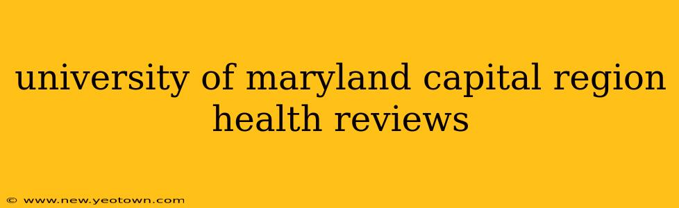 university of maryland capital region health reviews