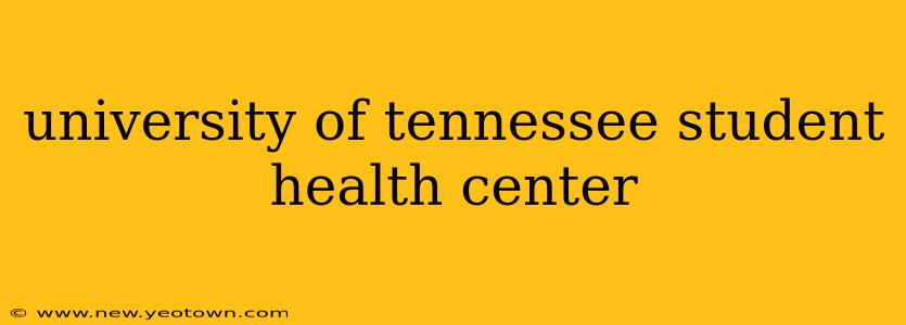 university of tennessee student health center