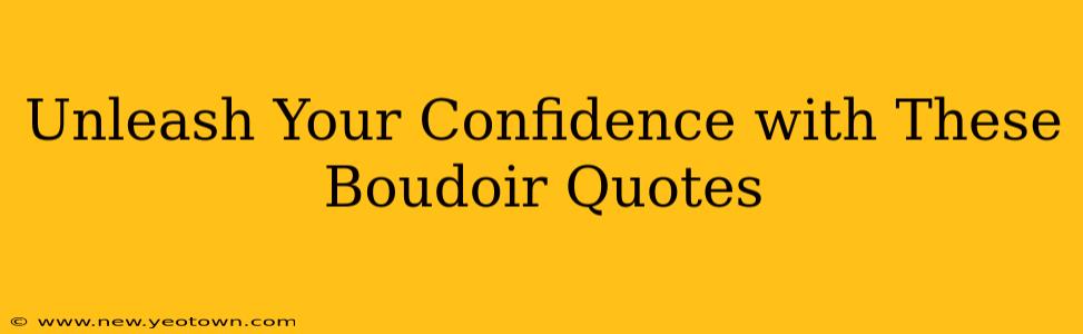 Unleash Your Confidence with These Boudoir Quotes