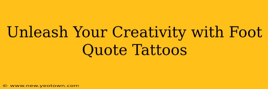Unleash Your Creativity with Foot Quote Tattoos