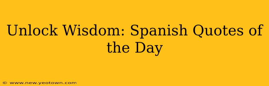 Unlock Wisdom: Spanish Quotes of the Day