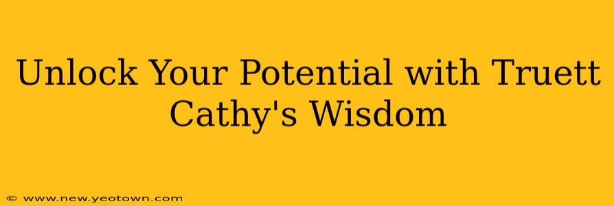 Unlock Your Potential with Truett Cathy's Wisdom