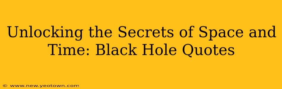 Unlocking the Secrets of Space and Time: Black Hole Quotes