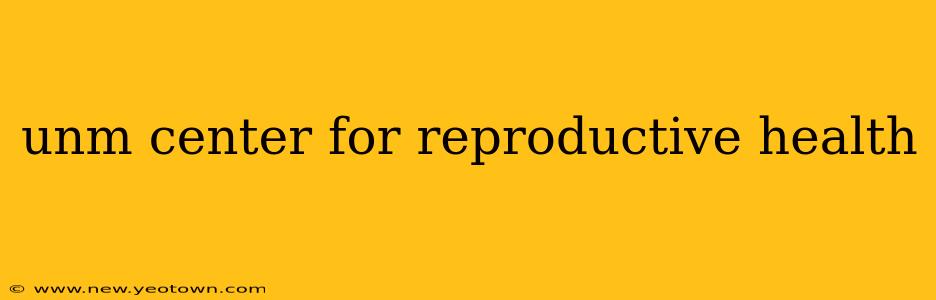 unm center for reproductive health