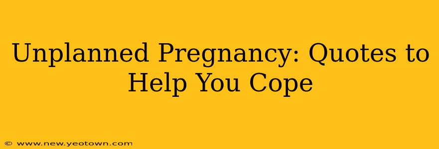 Unplanned Pregnancy: Quotes to Help You Cope