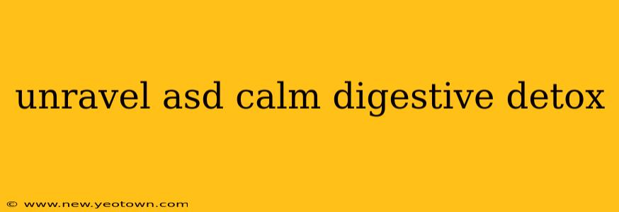 unravel asd calm digestive detox