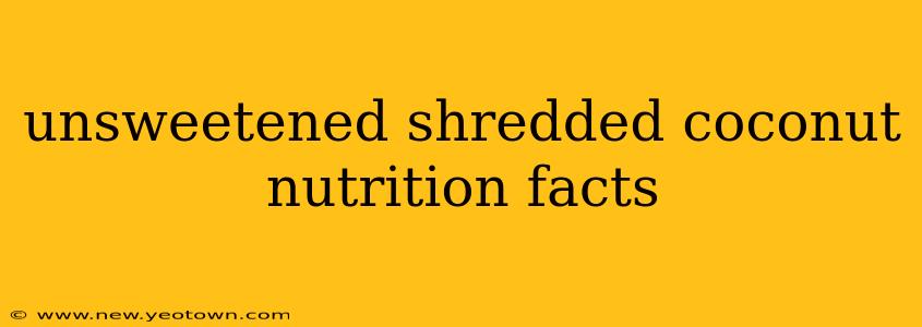 unsweetened shredded coconut nutrition facts