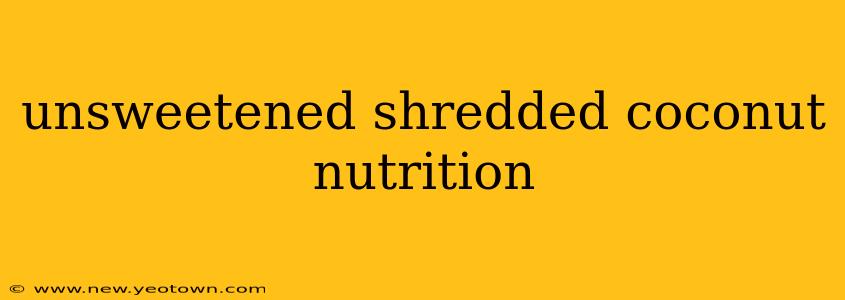 unsweetened shredded coconut nutrition