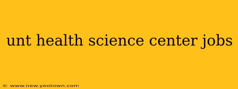 unt health science center jobs