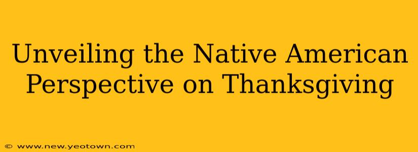 Unveiling the Native American Perspective on Thanksgiving