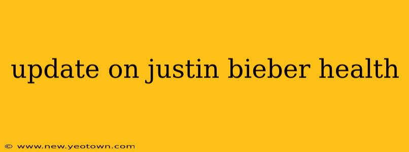 update on justin bieber health