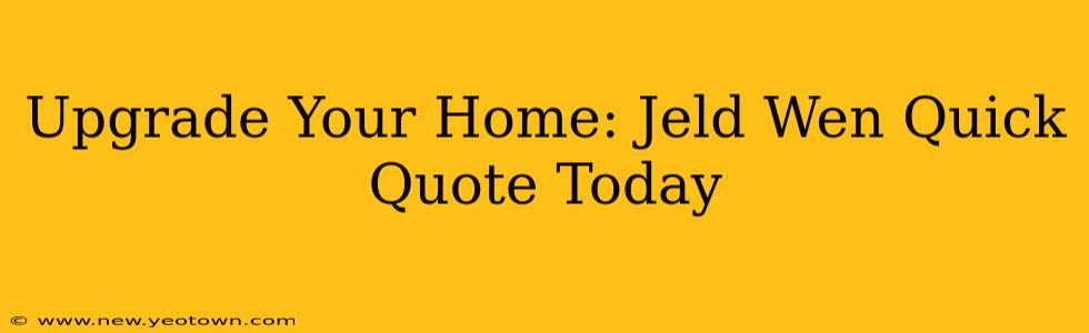 Upgrade Your Home: Jeld Wen Quick Quote Today