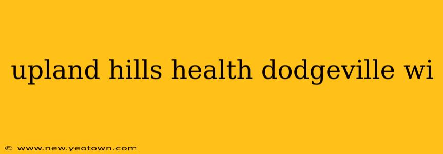 upland hills health dodgeville wi