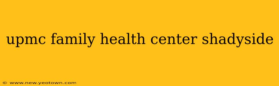 upmc family health center shadyside