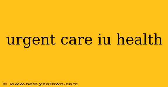 urgent care iu health