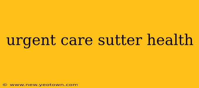urgent care sutter health