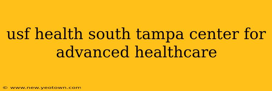usf health south tampa center for advanced healthcare