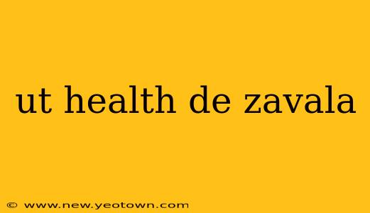 ut health de zavala