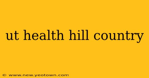 ut health hill country
