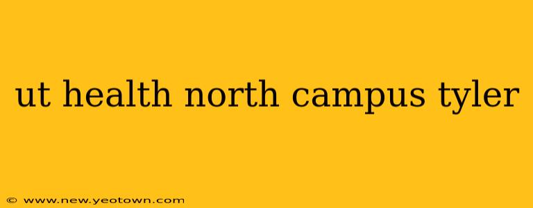 ut health north campus tyler