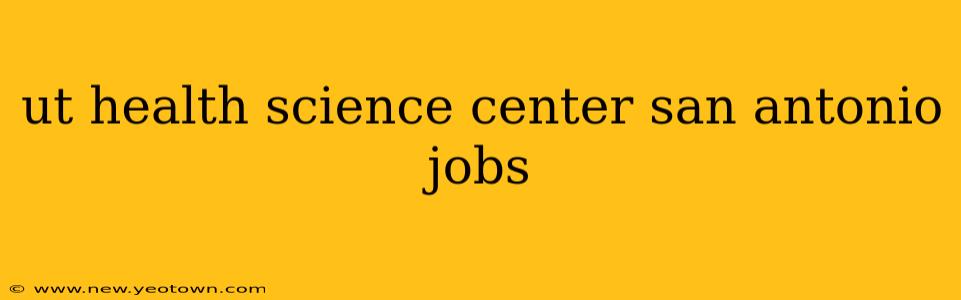 ut health science center san antonio jobs