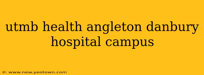 utmb health angleton danbury hospital campus
