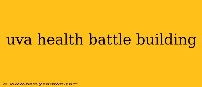 uva health battle building