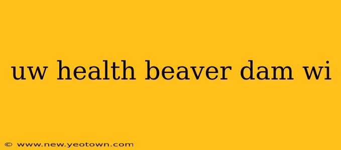 uw health beaver dam wi