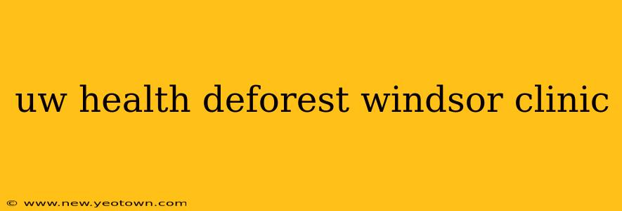 uw health deforest windsor clinic