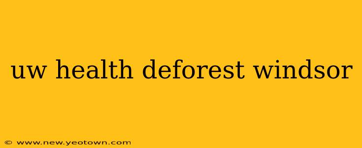 uw health deforest windsor