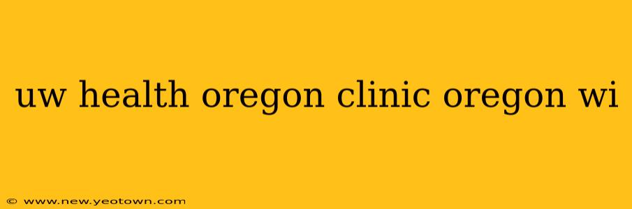 uw health oregon clinic oregon wi