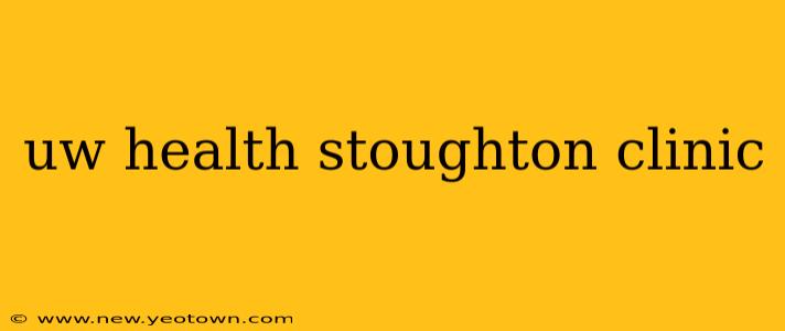 uw health stoughton clinic