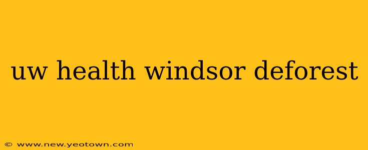 uw health windsor deforest