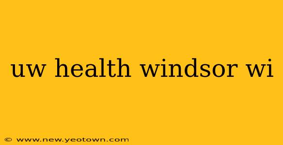uw health windsor wi