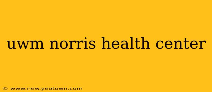 uwm norris health center