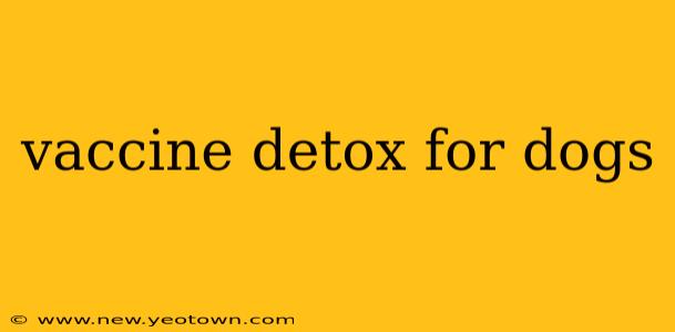 vaccine detox for dogs