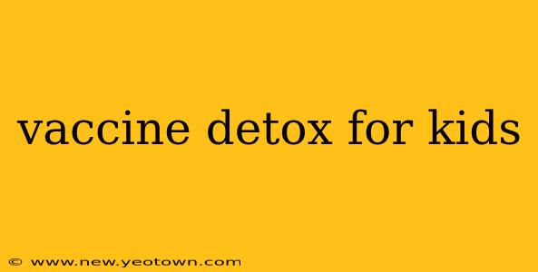 vaccine detox for kids