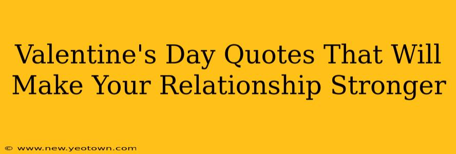 Valentine's Day Quotes That Will Make Your Relationship Stronger