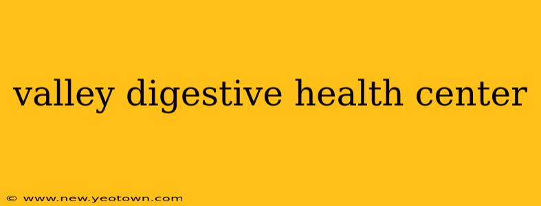 valley digestive health center